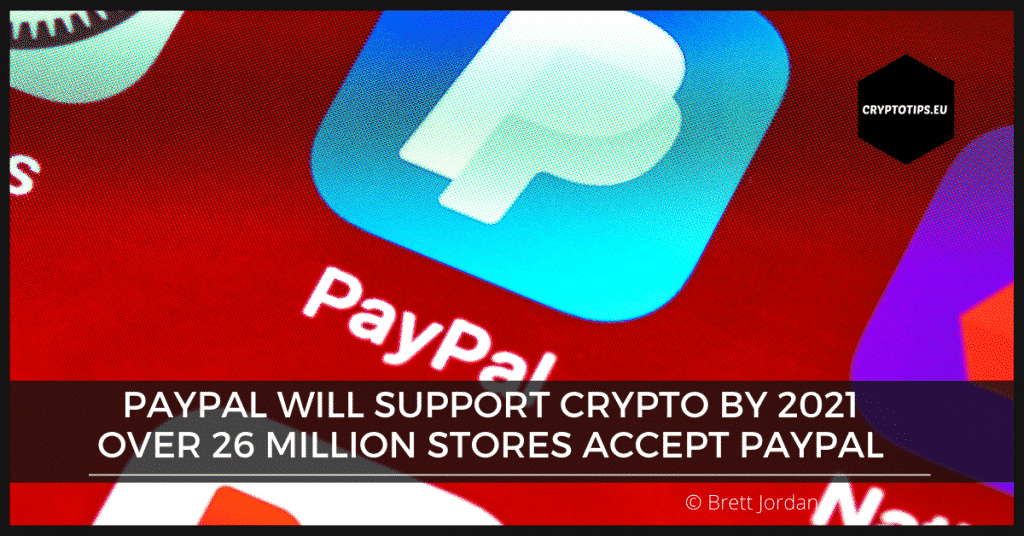 PayPal will support crypto by 2021, over 26 million stores accept PayPal