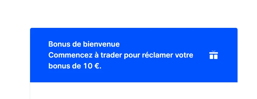 Bonus de bienvenue
Commencez à trader pour réclamer votre bonus de 10 €.